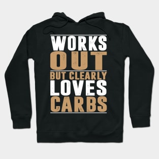 Works Out But Clearly Loves Carbs LOSE WEIGHT Hoodie